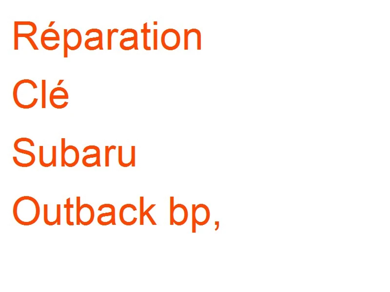Clé Subaru Outback bp,