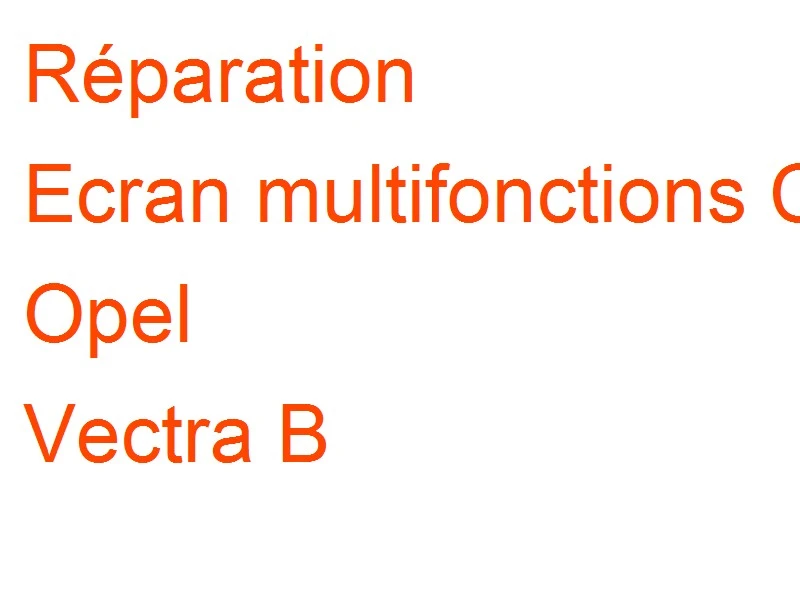 Ecran multifonctions CID Opel Vectra B