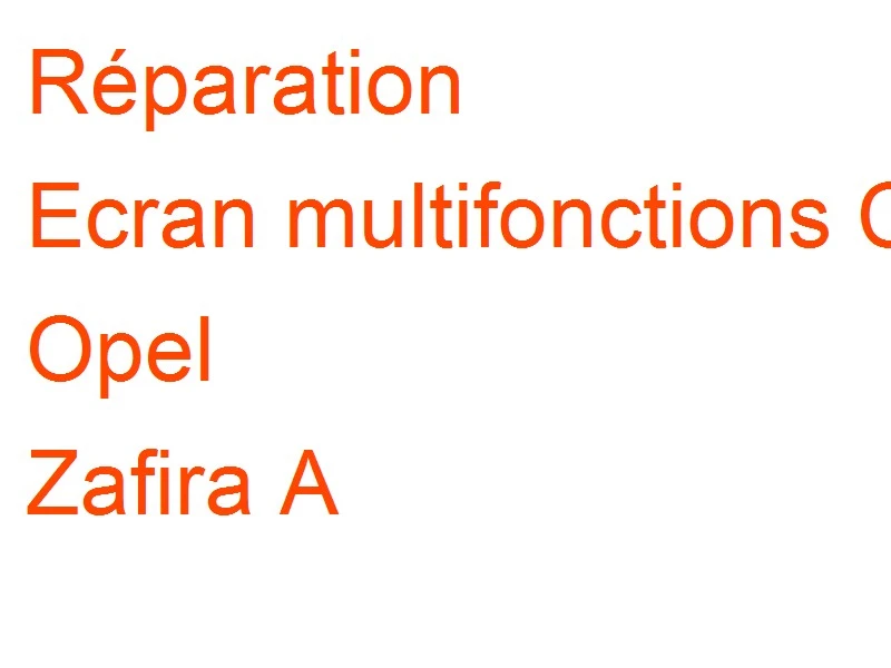 Ecran multifonctions CID Opel Zafira A