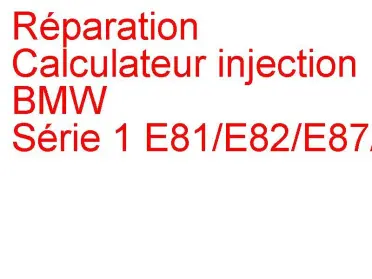 Calculateur injection BMW Série 1 E81/E82/E87/E88