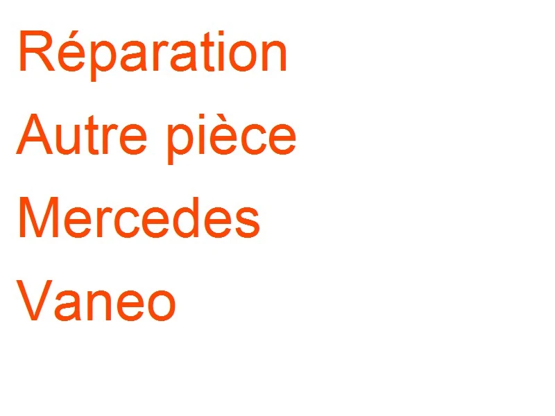 Autre pièce Mercedes Vaneo
