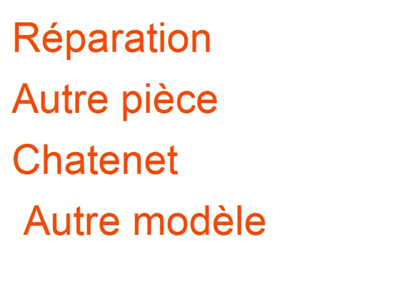 Autre pièce Chatenet Autre modèle
