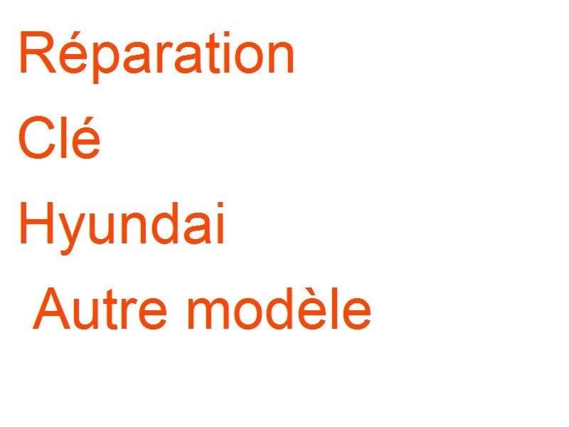 Clé Hyundai Autre modèle