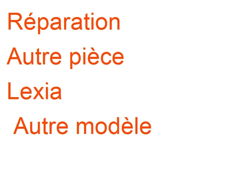 Autre pièce Lexia Autre modèle