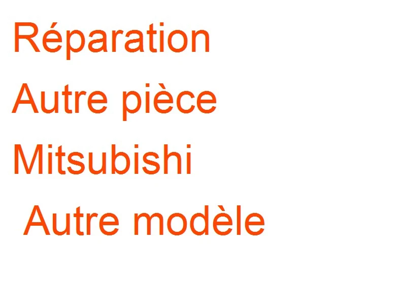 Autre pièce Mitsubishi Autre modèle