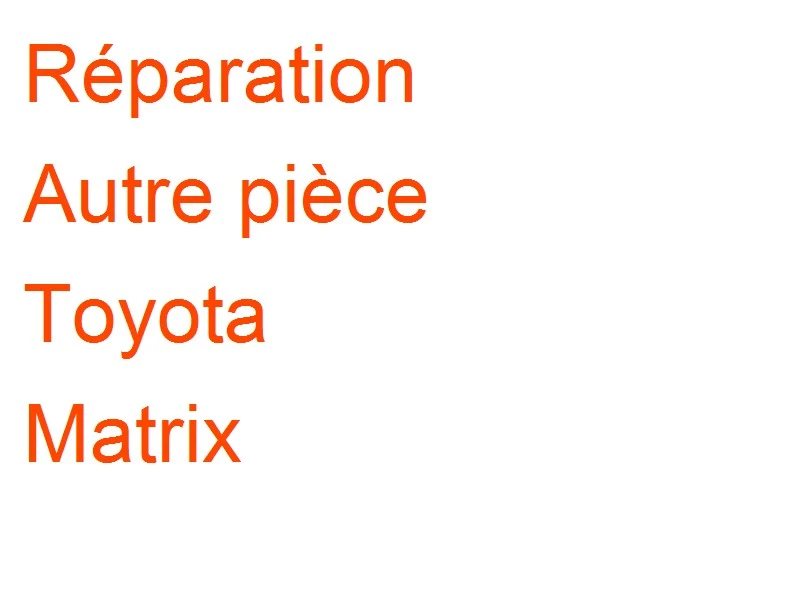 Autre pièce Toyota Matrix