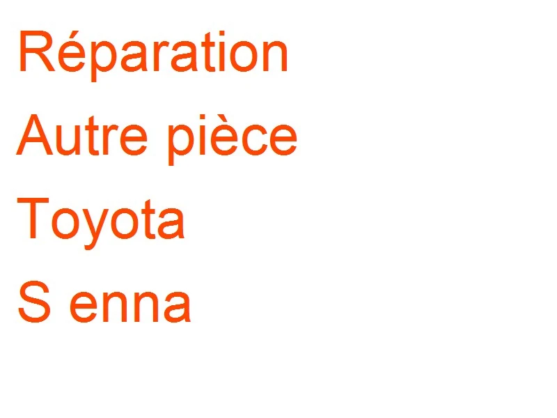 Autre pièce Toyota S enna