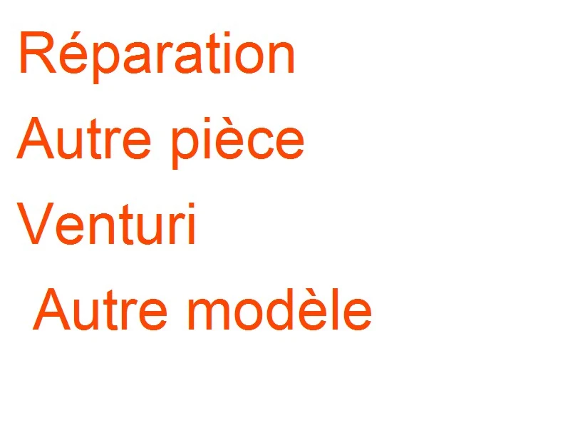 Autre pièce Venturi Autre modèle