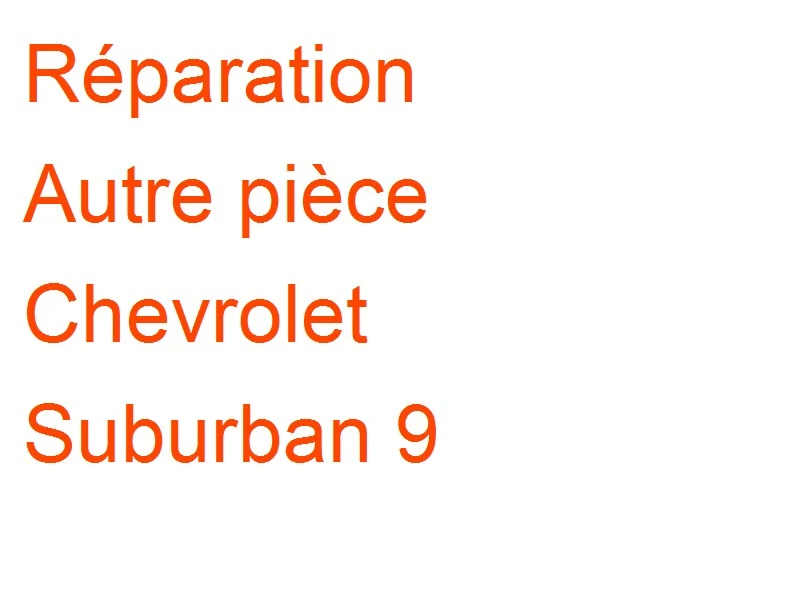 Autre pièce Chevrolet Suburban 9