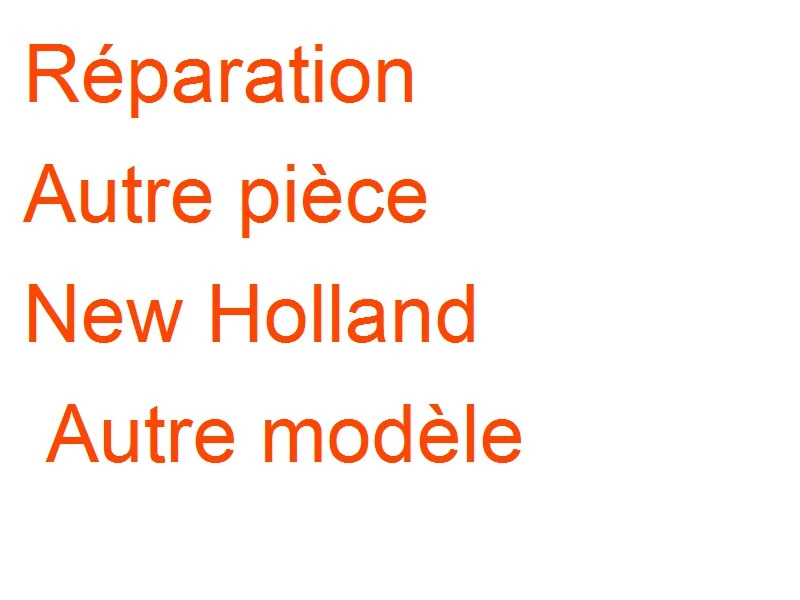 Autre pièce New Holland Autre modèle
