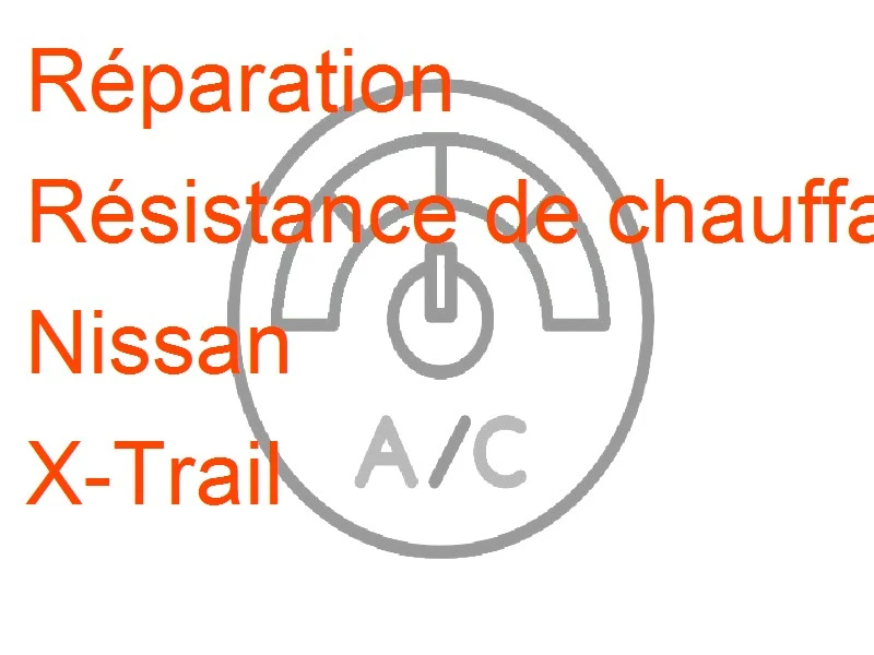 Résistance de chauffage Nissan X-Trail