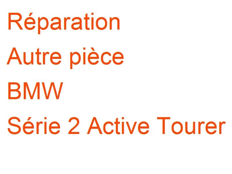Autre pièce BMW Série 2 Active Tourer