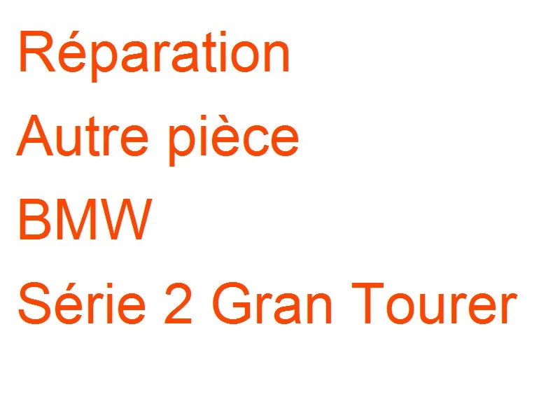 Autre pièce BMW Série 2 Gran Tourer