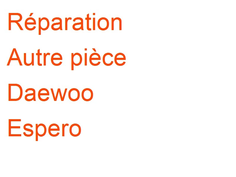 Autre pièce Daewoo Espero