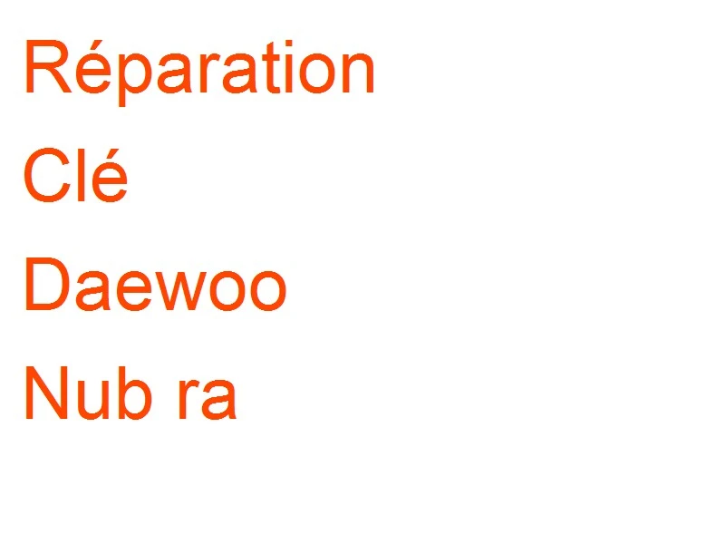 Clé Daewoo Nub ra