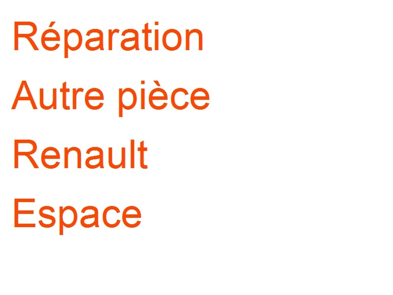 Autre pièce Renault Espace