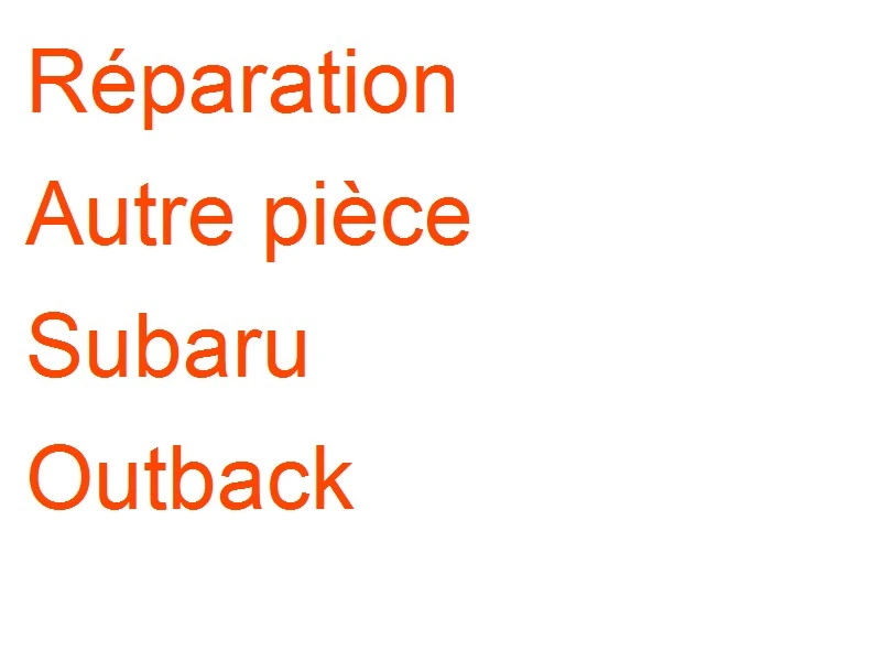 Autre pièce Subaru Outback