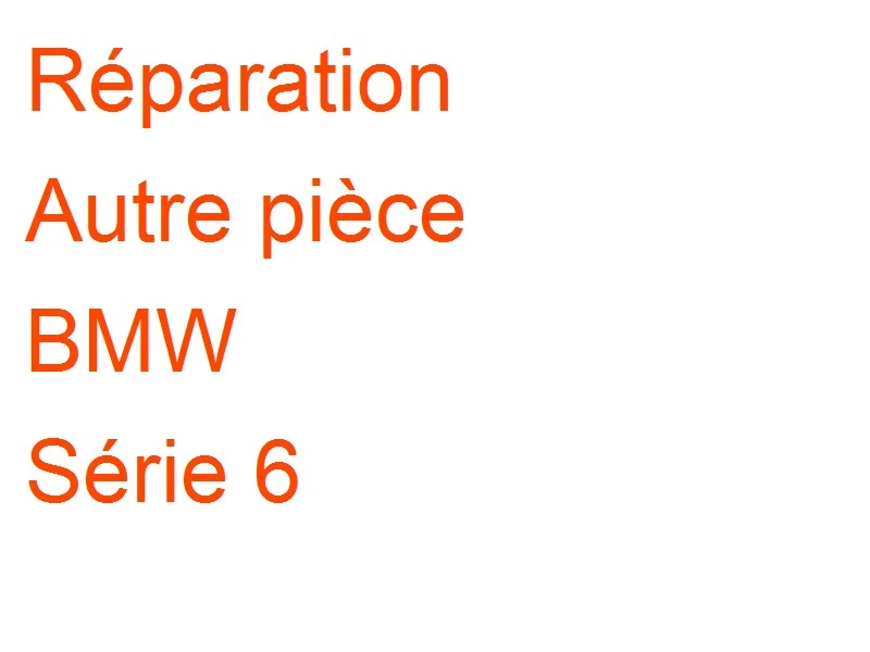 Autre pièce BMW Série 6