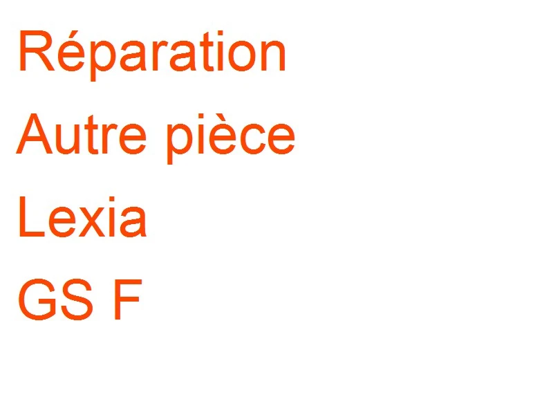 Autre pièce Lexia GS F