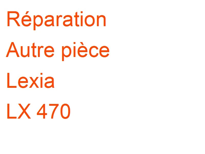 Autre pièce Lexia LX 470