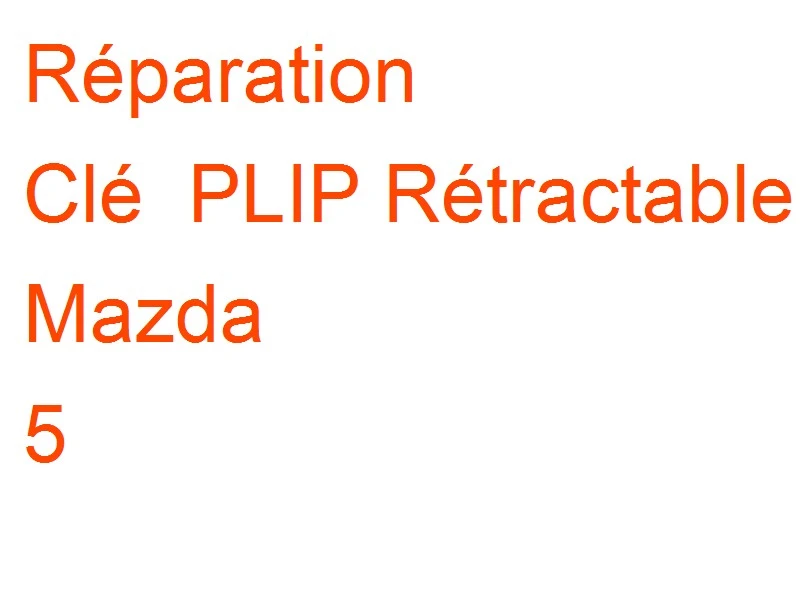 Clé PLIP Rétractable Mazda 5