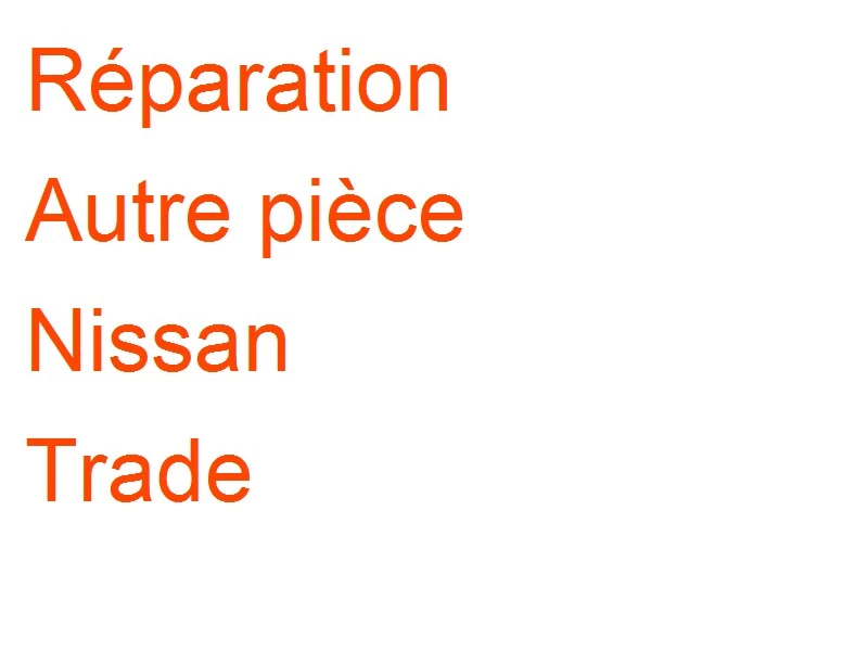Autre pièce Nissan Trade
