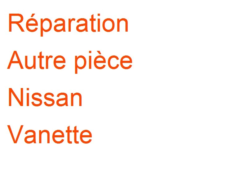 Autre pièce Nissan Vanette