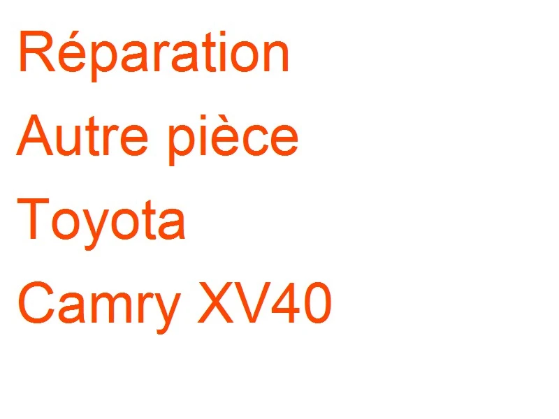 Autre pièce Toyota Camry XV40