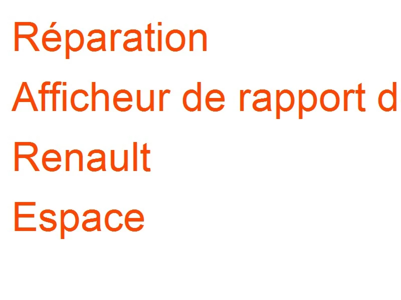 Afficheur de rapport de boite Renault Espace