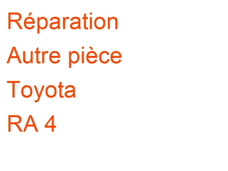 Autre pièce Toyota RA 4