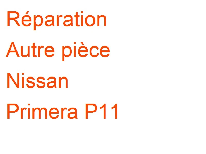 Autre pièce Nissan Primera P11