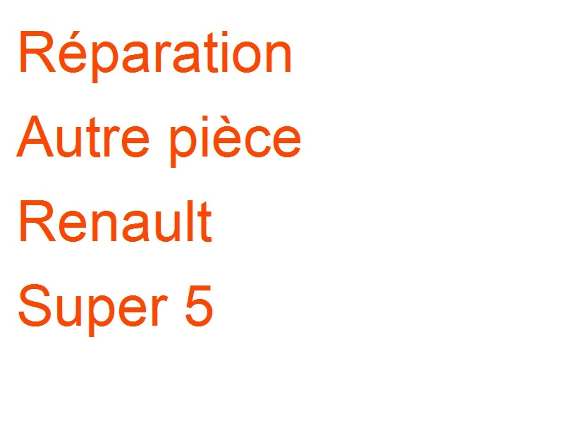 Autre pièce Renault Super 5
