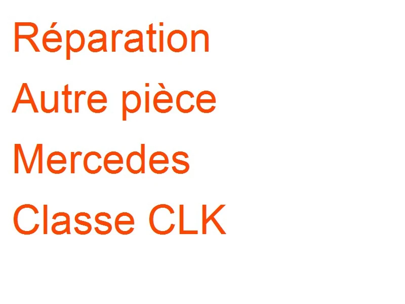 Autre pièce Mercedes Classe CLK