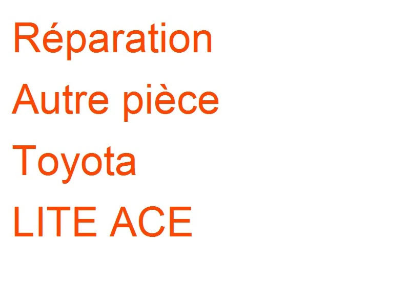 Autre pièce Toyota LITE ACE