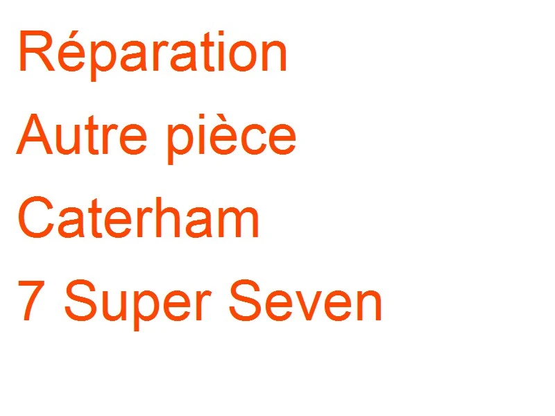 Autre pièce Caterham 7 Super Seven