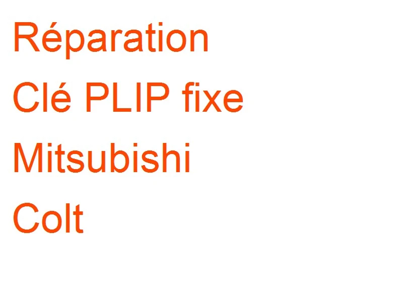 Clé PLIP fixe Mitsubishi Colt