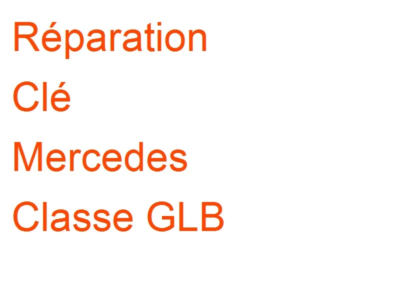 Clé Mercedes Classe GLB